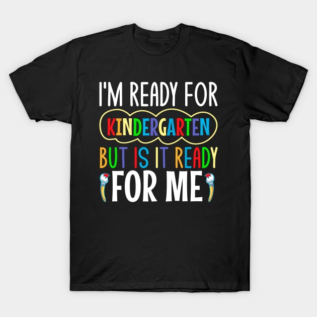 I'm ready for kindergarten but is it ready for me T-Shirt by TheDesignDepot